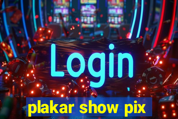 plakar show pix